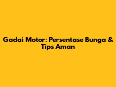 Gadai Motor: Persentase Bunga & Tips Aman