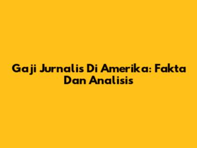 Gaji Jurnalis Di Amerika: Fakta Dan Analisis