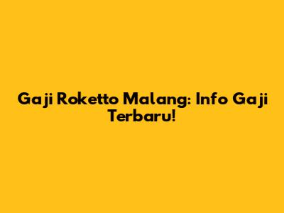 Gaji Roketto Malang: Info Gaji Terbaru!