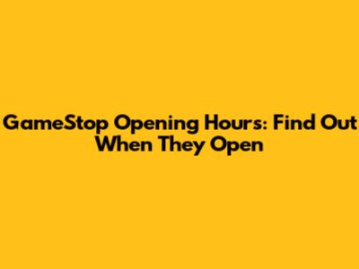 GameStop Opening Hours: Find Out When They Open