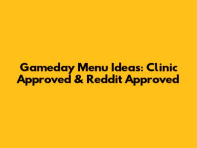 Gameday Menu Ideas: Clinic Approved & Reddit Approved