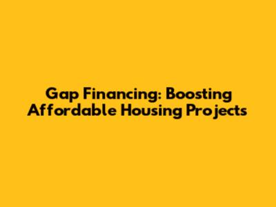 Gap Financing: Boosting Affordable Housing Projects