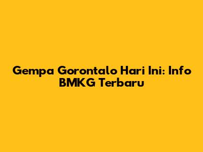 Gempa Gorontalo Hari Ini: Info BMKG Terbaru