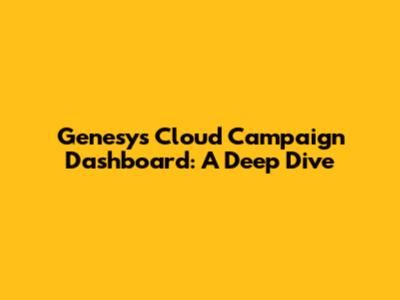 Genesys Cloud Campaign Dashboard: A Deep Dive