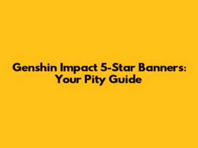 Genshin Impact 5-Star Banners: Your Pity Guide