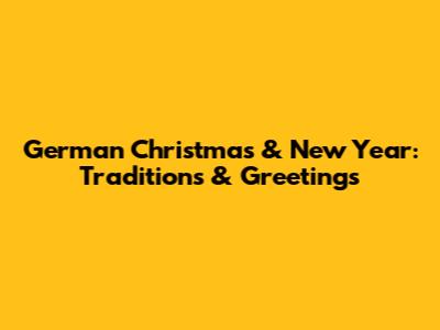 German Christmas & New Year: Traditions & Greetings