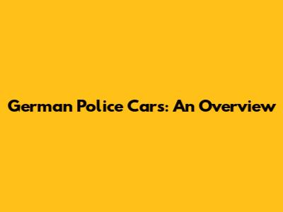 German Police Cars: An Overview