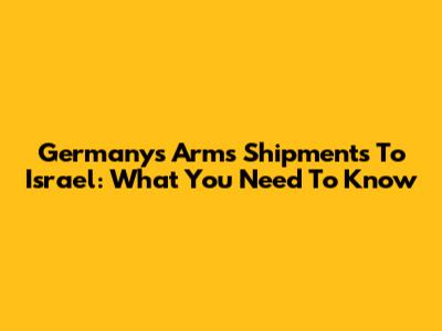 Germany's Arms Shipments To Israel: What You Need To Know
