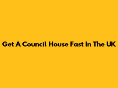Get A Council House Fast In The UK