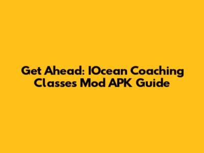 Get Ahead: IOcean Coaching Classes Mod APK Guide