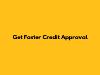 Get Faster Credit Approval