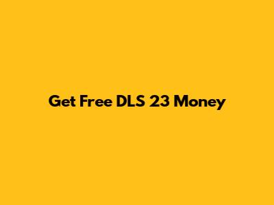 Get Free DLS 23 Money