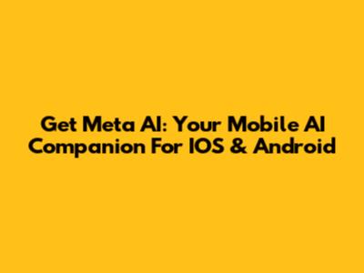 Get Meta AI: Your Mobile AI Companion For IOS & Android