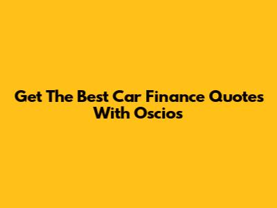 Get The Best Car Finance Quotes With Oscios