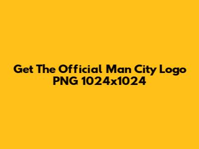 Get The Official Man City Logo PNG 1024x1024