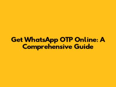 Get WhatsApp OTP Online: A Comprehensive Guide