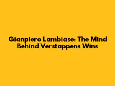Gianpiero Lambiase: The Mind Behind Verstappen's Wins