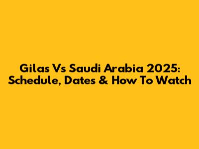 Gilas Vs Saudi Arabia 2025: Schedule, Dates & How To Watch