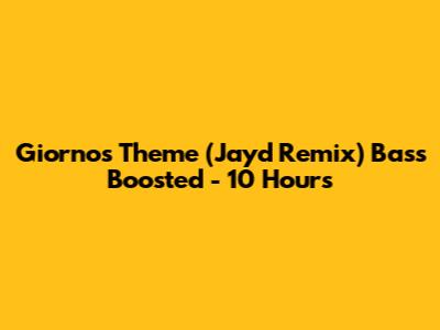Giorno's Theme (Jayd Remix) Bass Boosted - 10 Hours