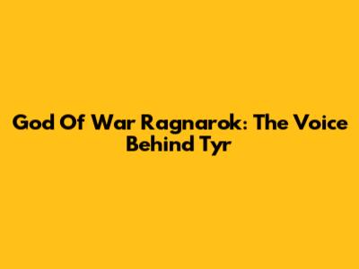 God Of War Ragnarok: The Voice Behind Tyr