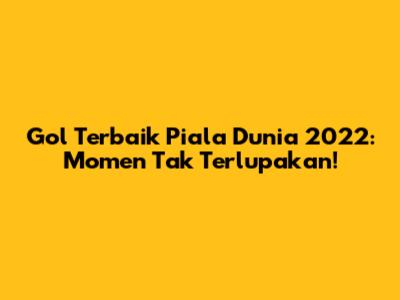 Gol Terbaik Piala Dunia 2022: Momen Tak Terlupakan!