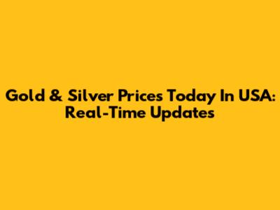 Gold & Silver Prices Today In USA: Real-Time Updates