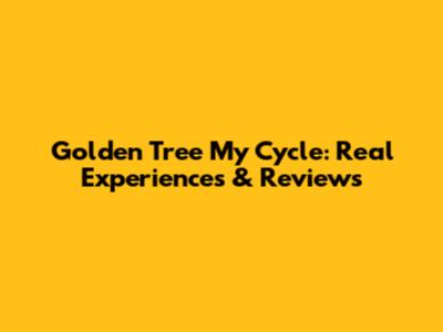 Golden Tree My Cycle: Real Experiences & Reviews