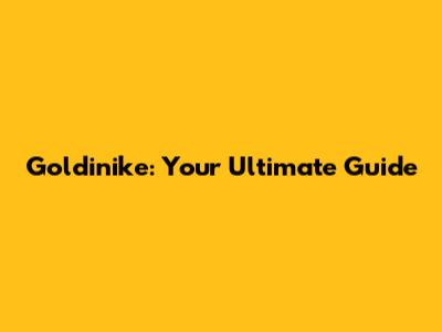 Goldinike: Your Ultimate Guide
