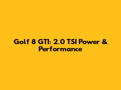 Golf 8 GTI: 2.0 TSI Power & Performance