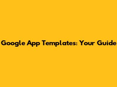 Google App Templates: Your Guide
