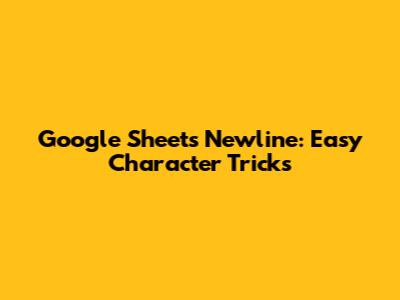 Google Sheets Newline: Easy Character Tricks
