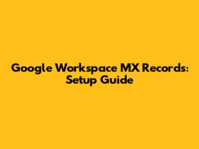 Google Workspace MX Records: Setup Guide