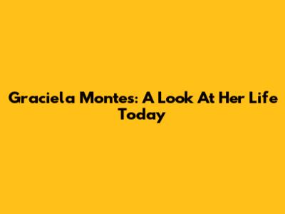 Graciela Montes: A Look At Her Life Today
