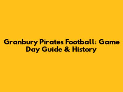 Granbury Pirates Football: Game Day Guide & History