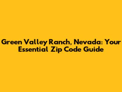 Green Valley Ranch, Nevada: Your Essential Zip Code Guide