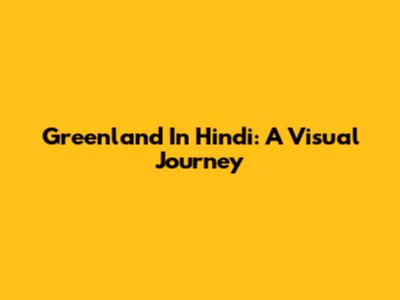 Greenland In Hindi: A Visual Journey
