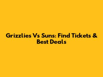 Grizzlies Vs Suns: Find Tickets & Best Deals