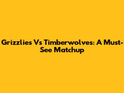 Grizzlies Vs Timberwolves: A Must-See Matchup