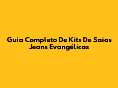 Guia Completo De Kits De Saias Jeans Evangélicas