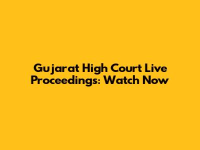 Gujarat High Court Live Proceedings: Watch Now