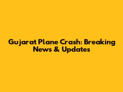 Gujarat Plane Crash: Breaking News & Updates