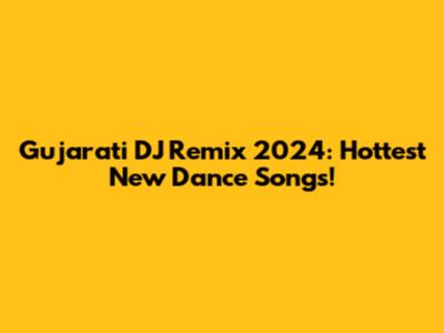 Gujarati DJ Remix 2024: Hottest New Dance Songs!