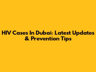 HIV Cases In Dubai: Latest Updates & Prevention Tips