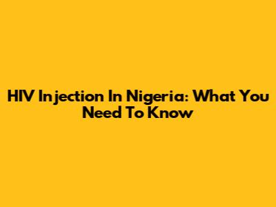 HIV Injection In Nigeria: What You Need To Know
