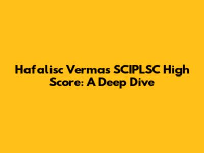 Hafalisc Verma's SCIPLSC High Score: A Deep Dive