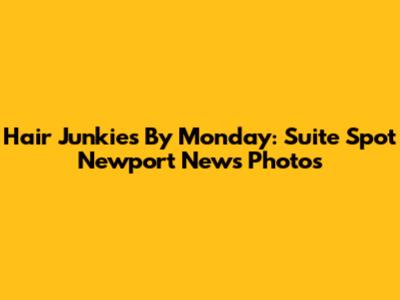 Hair Junkies By Monday: Suite Spot Newport News Photos