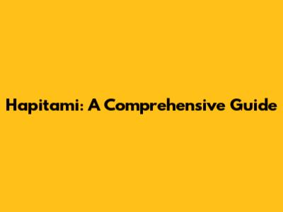 Hapitami: A Comprehensive Guide