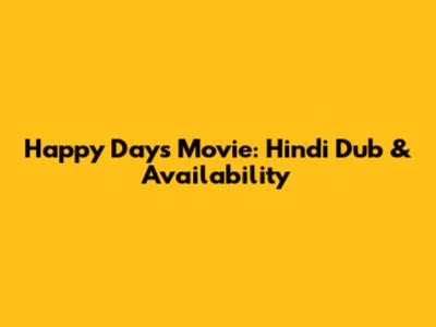 Happy Days Movie: Hindi Dub & Availability