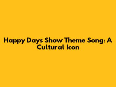 Happy Days Show Theme Song: A Cultural Icon