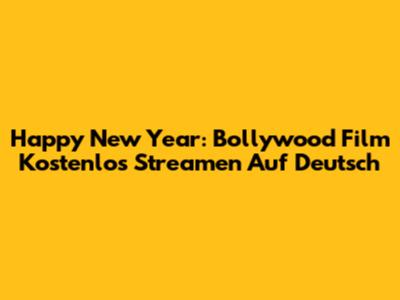 Happy New Year: Bollywood Film Kostenlos Streamen Auf Deutsch